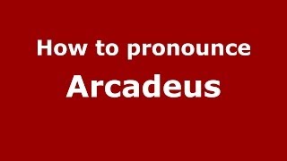 How to pronounce Arcadeus
