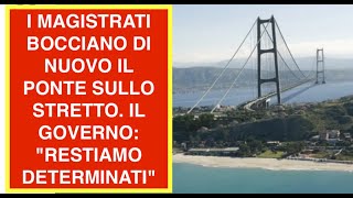 I MAGISTRATI BOCCIANO DI NUOVO IL PONTE SULLO STRETTO. IL GOVERNO: "RESTIAMO DETERMINATI"