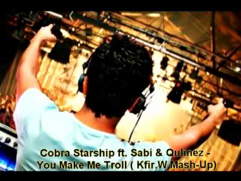 Cobra Starship ft. Sabi & Qulinez - You Make Me Troll ( Kfir.W Mash-Up)