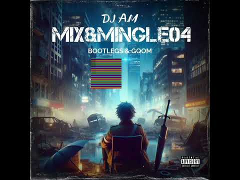 DJ A.M - Mix & Mingle 04 (Bootlegs & Gqom) 2024