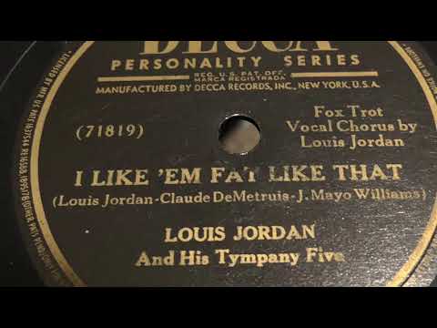 I Like ‘Em Fat Like That - Louis Jordan and His Tympany Five 1947