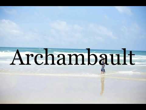How To Pronounce Archambault🌈🌈🌈🌈🌈🌈Pronunciation Of Archambault