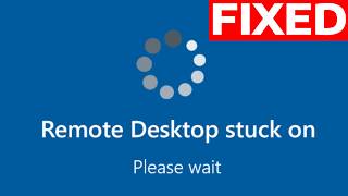 How To Fix Remote Desktop Stuck on Please Wait Error in Windows
