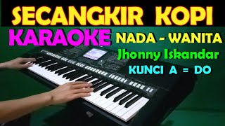 Download lagu SECANGKIR KOPI Jhonny Iskandar KARAOKE NADA WANITA... mp3