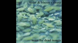 Mass For Dead Insects -- MSBR & Blazen y Sharp (Full Album)