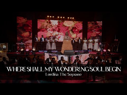 Lordina The Soprano - Where Shall My Wondering Soul Begin