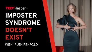 Imposter Syndrome Doesn't Exist | Ruth Penfold | TEDxJasper