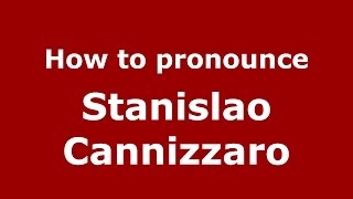 How to pronounce Stanislao Cannizzaro