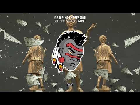 E.P.O & No ExpressioN - Get Rid Of Me (feat. Ozone)