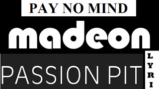 Madeon ft. Passion Pit - Pay No Mind ( LYRICS )