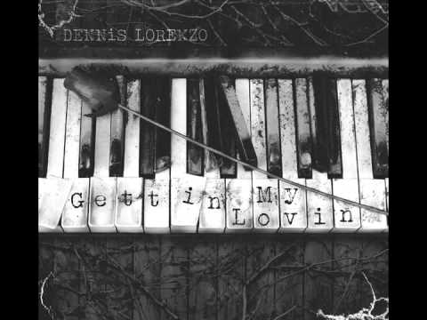 Gettin My Lovin- Dennis Lorenzo