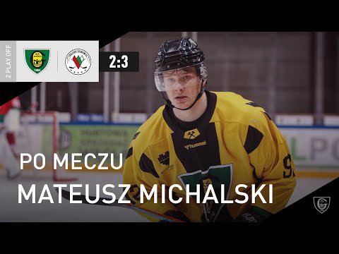 Mateusz Michalski po 2. meczu play-off GKS Katowice - Zagłębie Sosnowiec 2:3 (24.02.2022)