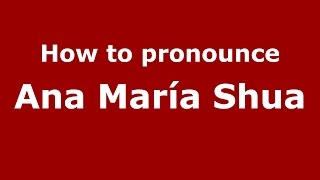 How to pronounce Ana María Shua