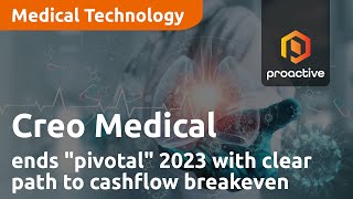 creo-medical-ends-pivotal-2023-year-with-clear-path-to-cashflow-breakeven