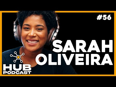 SARAH OLIVEIRA I HUB Podcast - EP 56