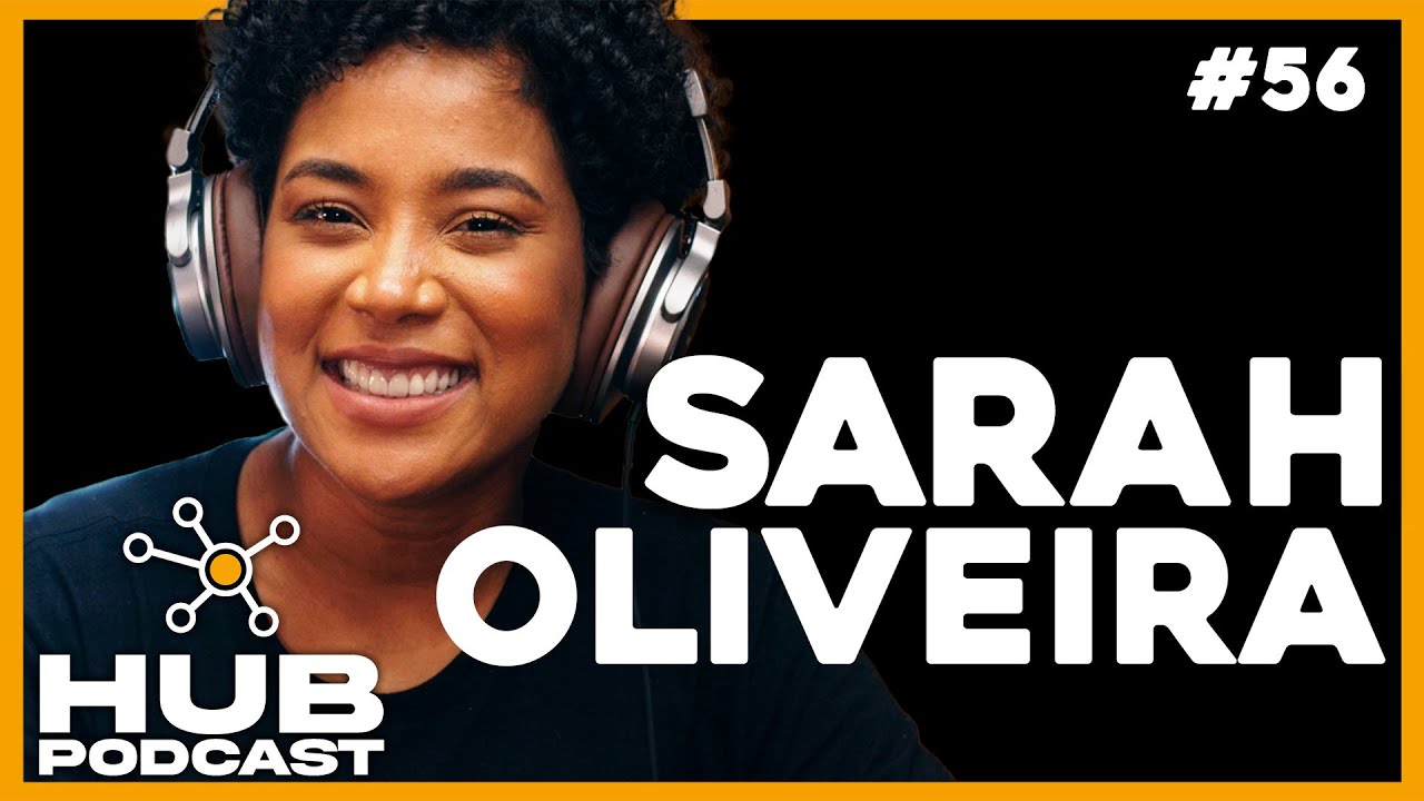 SARAH OLIVEIRA I HUB Podcast - EP 56