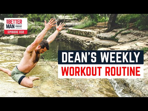 Dean’s Weekly Workout Routine | Dean Pohlman | Better Man Podcast Ep. 032