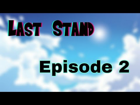 Last Stand🔹 Episode 2  🔹(Unexpected Foe)