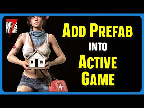 7 Days To Die v2+ Tips And Tricks - Add Prefab Into Current Game