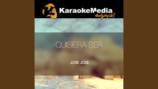 Quisiera Ser (Karaoke Version) (In The Style Of Jose Jose)