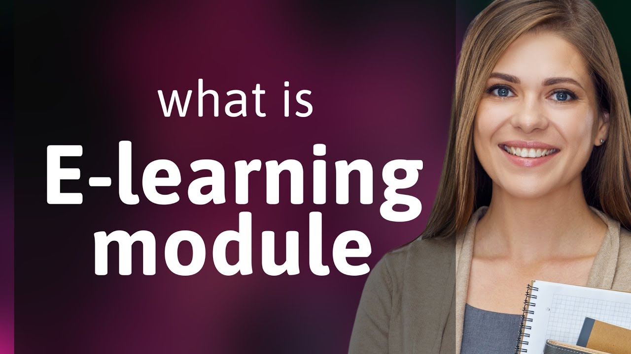 Understanding E-Learning Modules: A Comprehensive Guide