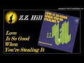 Z.Z. Hill - Love Is So Good When You're Stealing It (Kostas A~171)