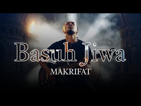 MAKRIFAT – BASUH JIWA | Video yang Menampar Hati & Menenangkan Jiwa (Official Music Video)