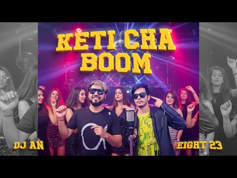 Keti Cha Boom - DJ AN x @sudip-eight23