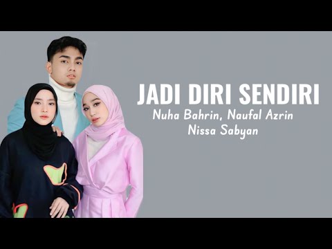 Nuha Bahrin, Naufal Azrin, Nisa Sabyan - Jadi Diri Sendiri ( Lirik Lagu )