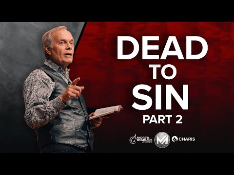Dead to Sin - Part 2 -  Andrew Wommack @ Men's Advance 2024: Session 3