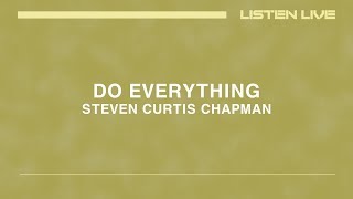 Steven Curtis Chapman - Do Everything [Lyric Video]