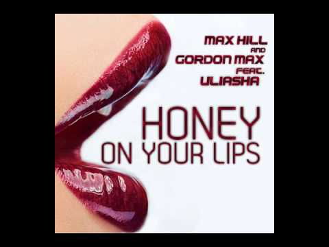 Max Hill & Gordon Max ft. Uliasha - Honey On Your Lips (Radio Mix)