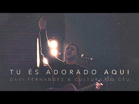 Tu És Adorado Aqui - Davi Fernandes & Cultura do Céu