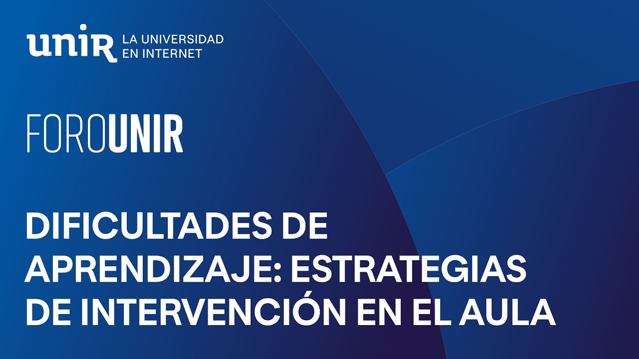 Dificultades de aprendizaje: detección temprana y estrategias de intervención en el aula | #ForoUNIR
