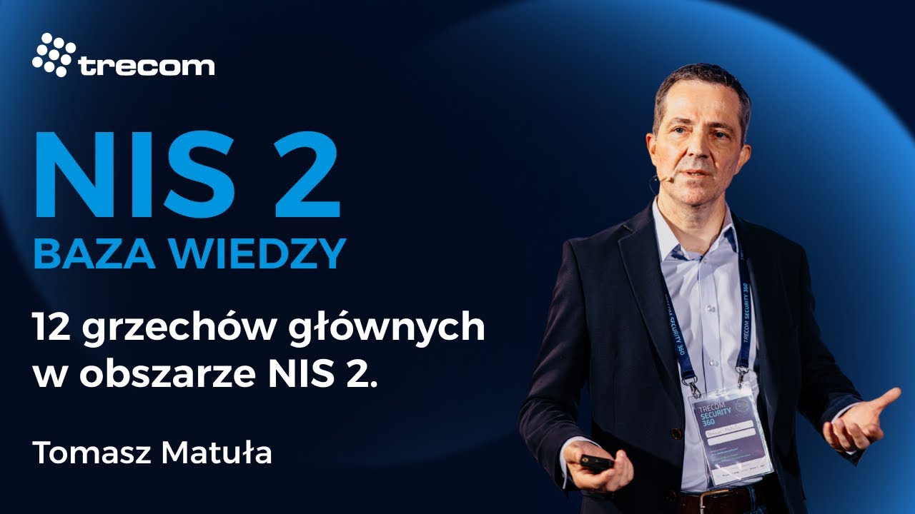 Tomasz Matuła - 12 grzechów głównych w obszarze NIS 2. Czego obawiają się Zarządy, CTIO i CISO, ale nie chcą się do tego przyznać.