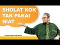 Sholat Kok Tak Pakai Niat