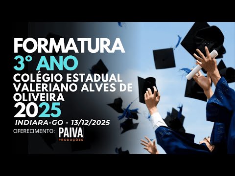 Formatura 3º Ano | Colégio estadual Valeriano Alves de Oliveira | 2025 | INDIARA-GO 13/12/2025 |