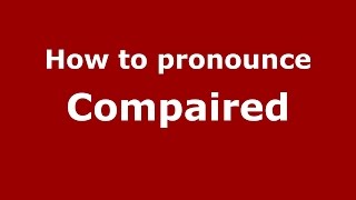 How to pronounce Compaired