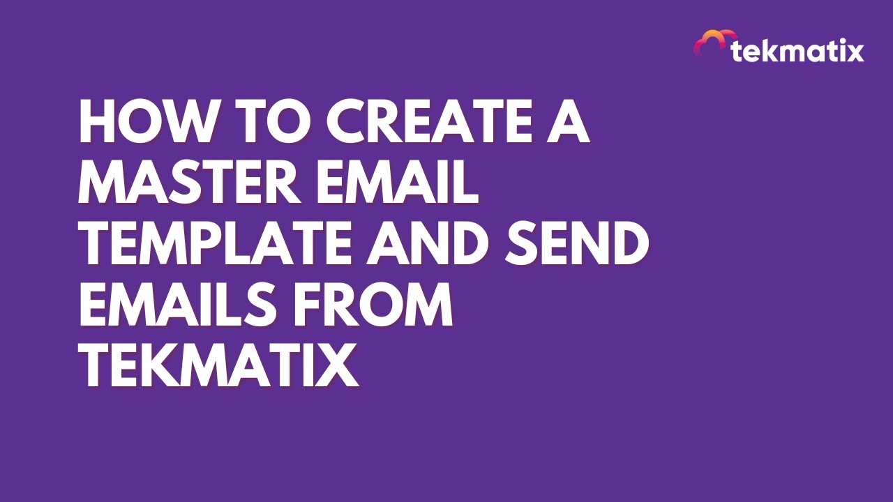 How To Create a Master Email TEMPLATE and send Emails from Tekmatix