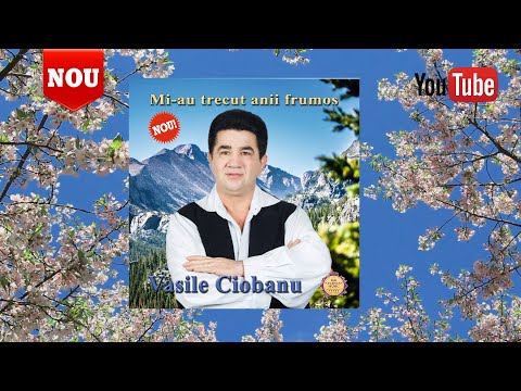 Mi-au trecut anii frumos ❌ Album complet  ❌ VASILE CIOBANU