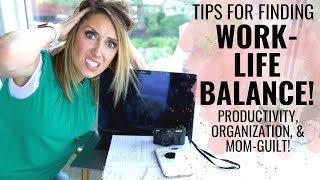Finding Work-Life Balance! Productivity tips for working parents!