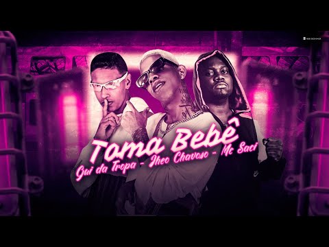 JHEO CHAVOSO, GUI DA TROPA E MC SACI - TOMA BEBÊ - REMIX BREGA FUNK