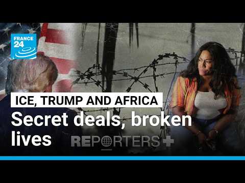Deported to Africa: An international investigation into Trump’s migrant policy