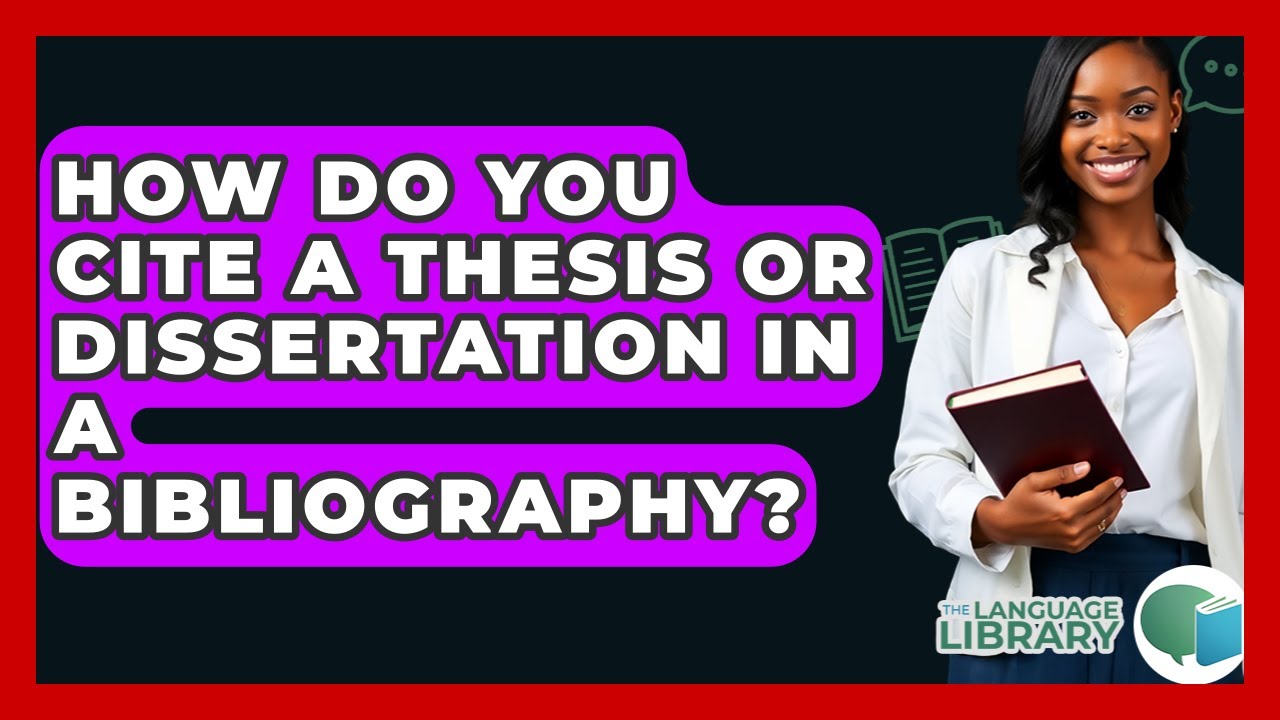 How Do You Cite A Thesis Or Dissertation In A Bibliography? - The Language Library