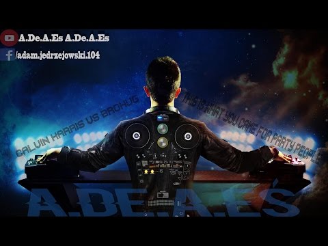 Calvin Harris vs BROHUG - This Is What You Came For Party People (A.De.A.Eś Mashup)