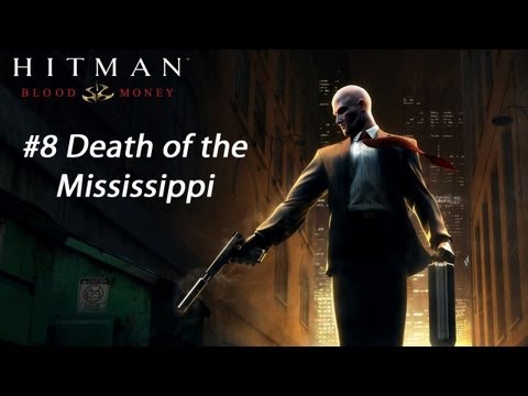 Hitman: Blood Money -  Mission 8: Death of the Mississippi (Guide/Walkthrough)