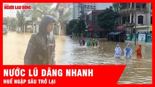 Lũ chưa buông tha Huế, ghi nhận đỉnh lũ ở mức lịch sử | Tin tức