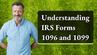 Understanding IRS Forms 1096 and 1099