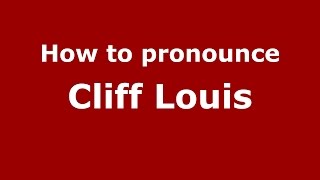 How to pronounce Cliff Louis