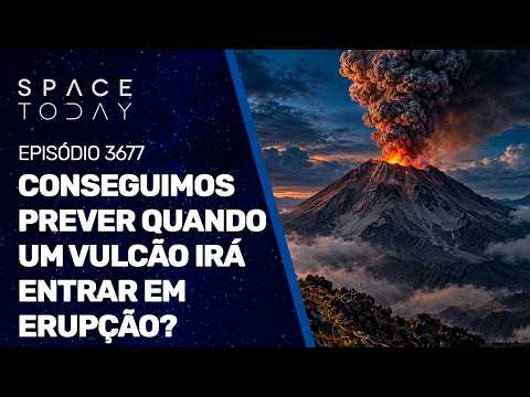 CONSEGUIMOS PREVER QUANDO UM VULCÃO IRÁ ENTRAR EM ERUPÇÃO?